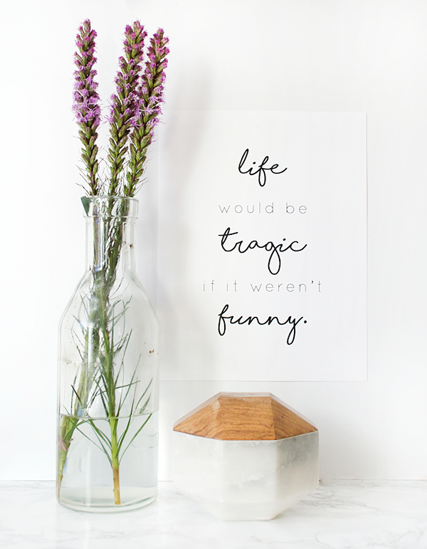 Life Would be Tragic if it Weren't Funny - Free Printable